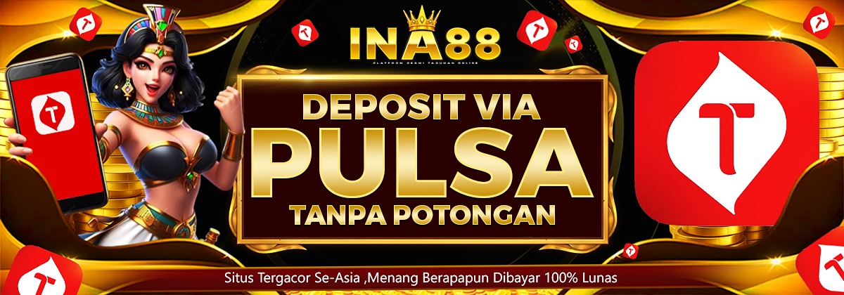 DEPOSIT PULSA TANPA POTONGAN INA88
